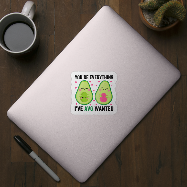 You're Everything I've Avo Wanted by DragonTees